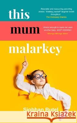 This Mum Malarkey Siobhan Butel 9781399927444