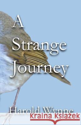 A Strange Journey Harold J Wynne Luke J Wynne David Restaino 9781399927710 Wynne Publishing Group