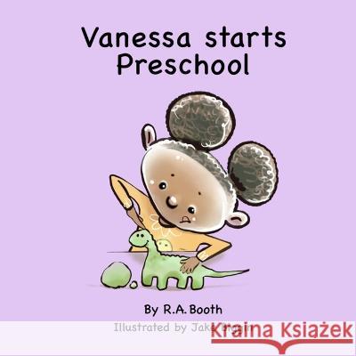 Vanessa starts Preschool: A read-aloud rhyming story. R a Booth, Jake Biggin 9781399928038 R. A. Booth's Storybooks