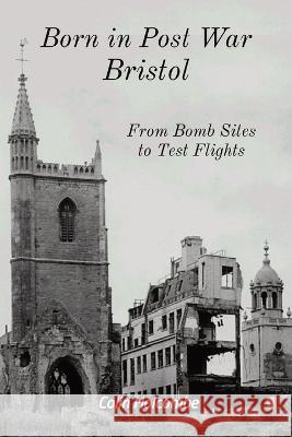 Born in Post War Bristol: From Bomb Sites to Test Flights Colin Holcombe 9781399931922