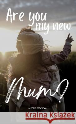 Are you my new mum?    9781399932394 Astrid Peerson