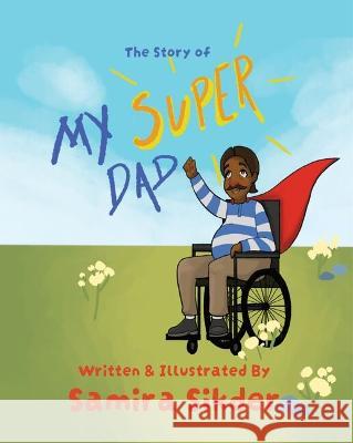 The Story of My Super Dad! Samira Sikder 9781399932622