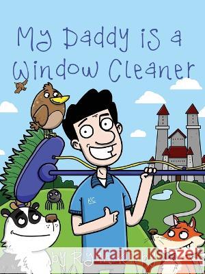 My Daddy\'s a Window Cleaner: A Magical Castle Cleaning Adventure Ryan Kirby 9781399943703