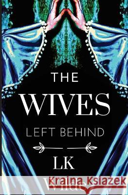 The Wives Left Behind Lk Wilde 9781399944519 Laura Kate Garcia