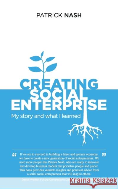 Creating Social Enterprise: My story and what I learned Patrick Nash   9781399947336