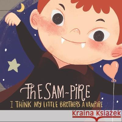 The Sampire, I Think My Little Brother's A Vampire!: A Funny, enjoyable children's bedtime story Chantal Nina Cooper Dean Cooper  9781399949316