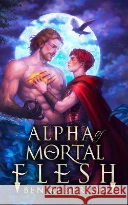 Alpha of Mortal Flesh Ben Alderson   9781399949774 Ben Alderson