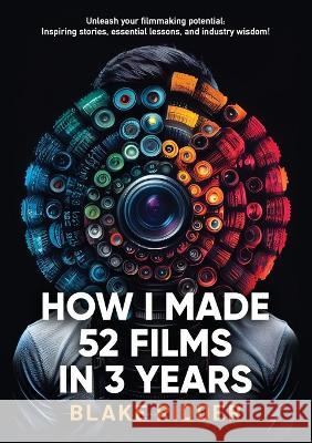 How I Made 52 Films in 3 Years Blake Ridder   9781399953085 Blake Ridder