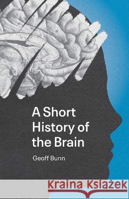 A Short History of the Brain Geoff Bunn   9781399954020