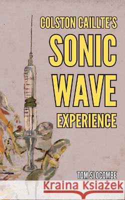 Colston Caillte's Sonic Wave Experience Tom Slocombe   9781399959742