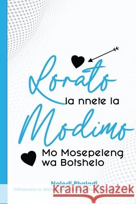 Lorato la nnete la Modimo mo Mosepeleng wa Botshelo: (translated book) Naledi Phaladi 9781399970723 Naledi Phaladi-self published author