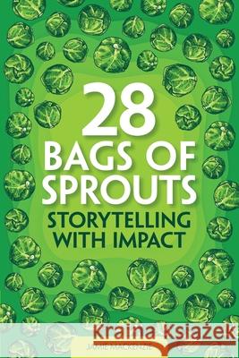 28 Bags of Sprouts - Storytelling with Impact Jamie Mackenzie 9781399978262 Jamie Mackenzie