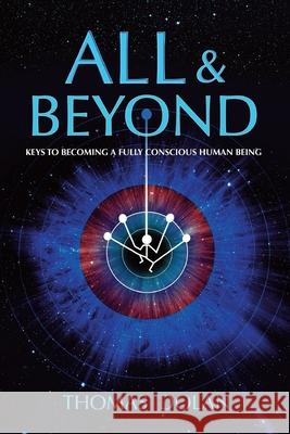 All & Beyond: Keys to Becoming a Fully Conscious Human Being Thomas Dolan 9781399979726