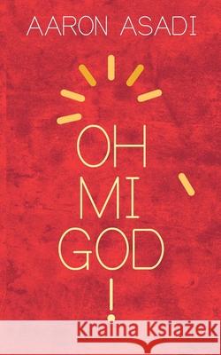 Ohmigod! Aaron Asadi 9781399985819 Little Orchard Publishing Ltd