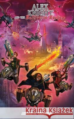 Alex Knight and the Multiverse Mayhem Andror M. Thompson 9781399993500 Andror M.Thompson