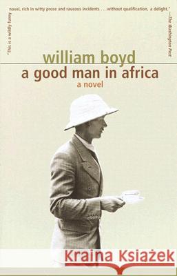 A Good Man in Africa William Boyd 9781400030026 Vintage Books USA