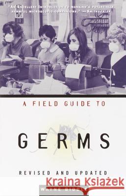 A Field Guide to Germs: Revised and Updated Biddle                                   Wayne Biddle 9781400030514 Anchor Books