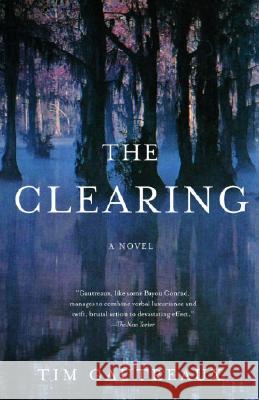 The Clearing Tim Gautreaux 9781400030538 Vintage Books USA