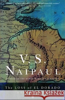 The Loss of El Dorado: A Colonial History V. S. Naipaul 9781400030767 Vintage Books USA