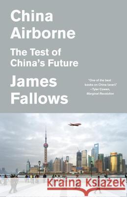China Airborne: The Test of China's Future James Fallows 9781400031276
