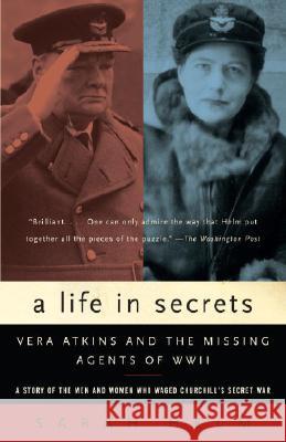 A Life in Secrets: Vera Atkins and the Missing Agents of WWII Sarah Helm 9781400031405