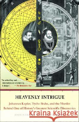 Heavenly Intrigue: Johannes Kepler, Tycho Brahe, and the Murder Behind One of History's Greatest Scientific Discoveries Joshua Gilder Anne-Lee Gilder 9781400031764 Anchor Books
