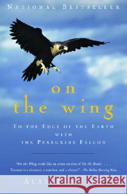 On the Wing: To the Edge of the Earth with the Peregrine Falcon Alan Tennant 9781400031825 Anchor Books