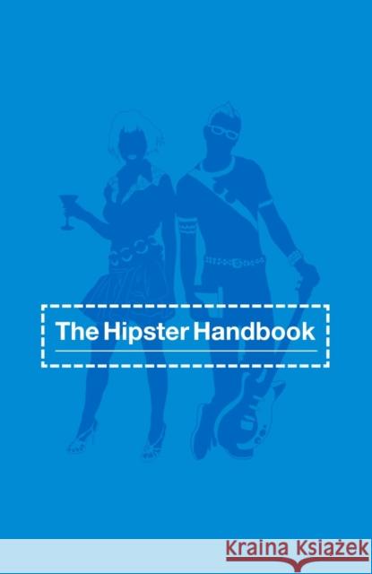 The Hipster Handbook Robert Lanham Bret Nicely Jeff Bechtel 9781400032013 Anchor Books