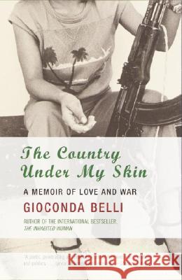 The Country Under My Skin: A Memoir of Love and War Gioconda Belli 9781400032167 Anchor Books