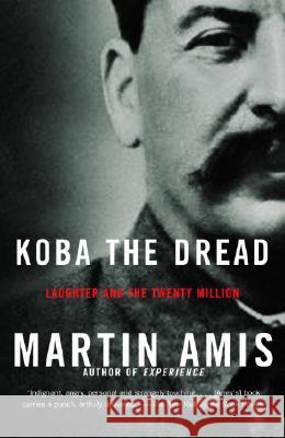 Koba the Dread: Laughter and the Twenty Million Martin Amis 9781400032204 Vintage Books USA