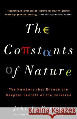 The Constants of Nature: The Numbers That Encode the Deepest Secrets of the Universe John D. Barrow 9781400032259 Vintage Books USA
