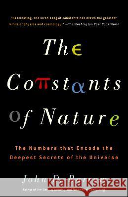 The Constants of Nature: The Numbers That Encode the Deepest Secrets of the Universe John D. Barrow 9781400032259