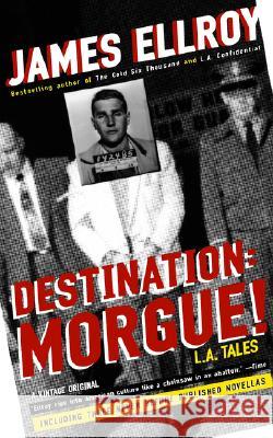 Destination: Morgue!: L.A. Tales James Ellroy 9781400032877 Vintage Books USA