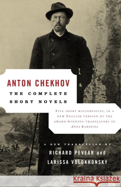 The Complete Short Novels Anton Pavlovich Chekhov Larissa Volokhonsky Richard Pevear 9781400032921