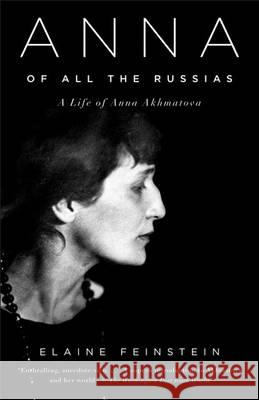 Anna of All the Russias: A Life of Anna Akhmatova Elaine Feinstein 9781400033782