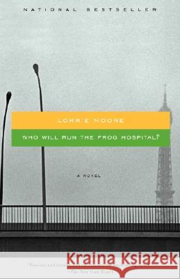 Who Will Run the Frog Hospital? Lorrie Moore 9781400033829 Vintage Books USA