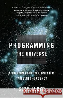 Programming the Universe: A Quantum Computer Scientist Takes on the Cosmos Seth Lloyd 9781400033867