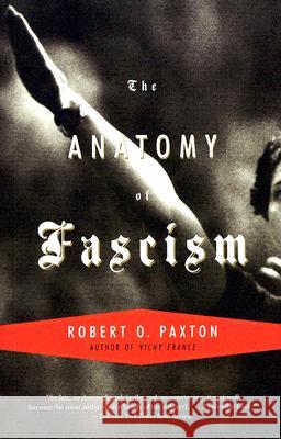 The Anatomy of Fascism Robert O. Paxton 9781400033911 Vintage Books USA