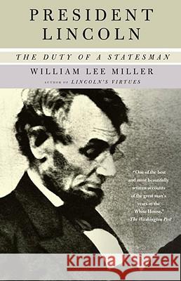 President Lincoln: The Duty of a Statesman William Lee Miller 9781400034161 Vintage Books USA