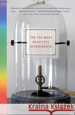 The Ten Most Beautiful Experiments George Johnson 9781400034239 Vintage Books USA