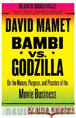 Bambi vs. Godzilla: On the Nature, Purpose, and Practice of the Movie Business David Mamet 9781400034444