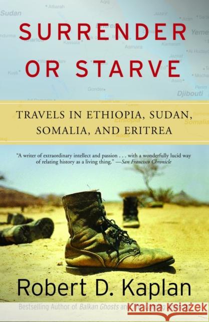 Surrender or Starve: Travels in Sudan, Ethiopia, Somalia, and Eritrea Robert D Kaplan 9781400034529 Random House USA Inc
