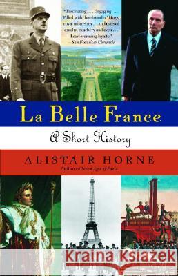 La Belle France: A Short History Alistair Horne 9781400034871