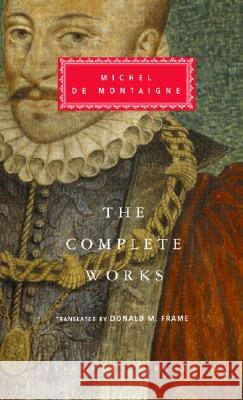 The Complete Works of Michel de Montaigne: Introduction by Stuart Hampshire Montaigne, Michel 9781400040216