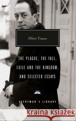 The Plague, the Fall, Exile and the Kingdom, and Selected Essays Albert Camus 9781400042555 Everyman's Library