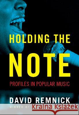 Holding the Note: Profiles in Popular Music Remnick, David 9781400043613