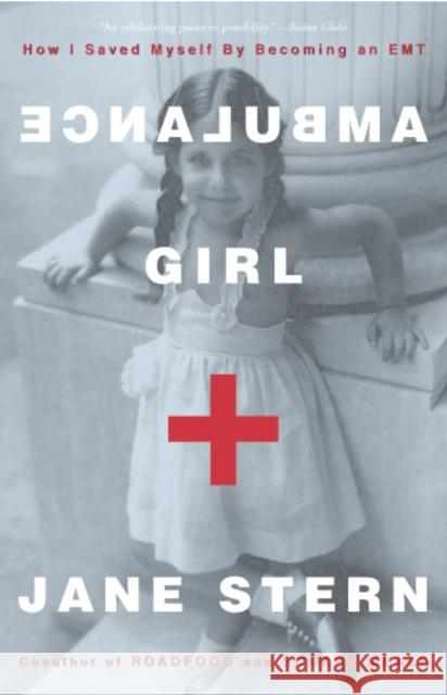 Ambulance Girl: How I Saved Myself by Becoming an EMT Jane Stern 9781400048694