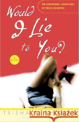 Would I Lie to You? Trisha R. Thomas 9781400049035 Three Rivers Press (CA)