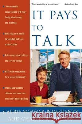 It Pays to Talk: How to Have the Essential Conversations with Your Family about Money and Investing Schwab-Pomerantz, Carrie 9781400049608 Three Rivers Press (CA)