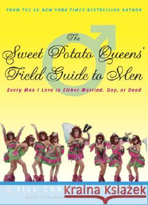 The Sweet Potato Queens' Field Guide to Men: Every Man I Love Is Either Married, Gay, or Dead Jill Conner Browne 9781400049684 Three Rivers Press (CA)